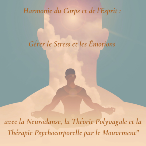 Harmonie du corps et de l'esprit : gérer le stress et les émotions avec la neurodanse, la théorie polyvagale et la thérapie psychocorporelle par le mouvement"