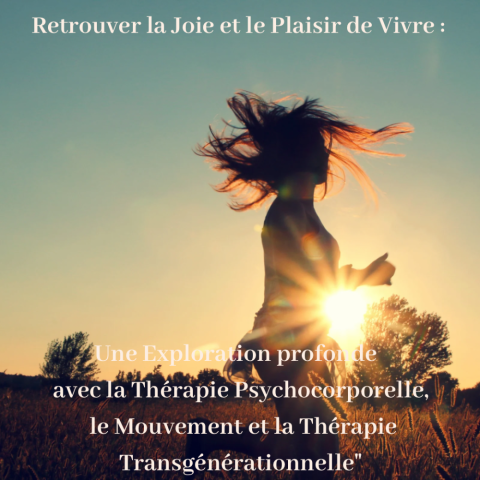 Retrouver la joie et le plaisir de vivre : une exploration profonde avec la thérapie psychocorporelle, le mouvement et la thérapie transgénérationnelle"