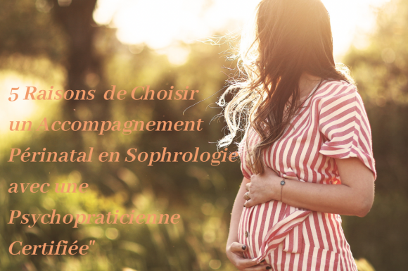 5 Raisons de Choisir un Accompagnement Périnatal en Sophrologie avec une Psychopraticienne Certifiée"