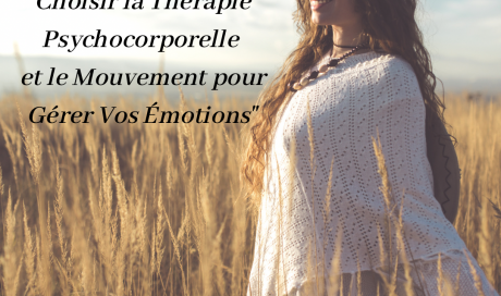 "10 bonnes raisons de choisir la thérapie psychocorporelle et le mouvement pour gérer vos émotions"