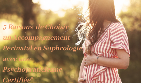 5 Raisons de Choisir un Accompagnement Périnatal en Sophrologie avec une Psychopraticienne Certifiée"